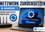 Netzwerk zurücksetzen in Windows 11 mit Laptop und WLAN-Router