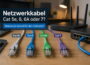 Netzwerkkabel im Vergleich: Cat 5e, Cat 6, Cat 6A und Cat 7 für das Heimnetz